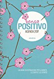 Pensa positivo. Agenda 2017. Un anno di ispirazione per la mente, il corpo e lo spirito