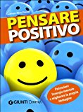 Pensare positivo. Potenziare l’energia mentale e migliorare la propria immagine