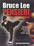 Pensieri che colpiscono. Gli aforismi di Bruce Lee per la vita di tutti i giorni