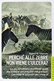 Perché alle zebre non viene l’ulcera? La più istruttiva e divertente guida allo stress e alle malattie che produce. Con tutte le soluzioni per vincerlo