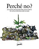 Perche’ No?: Uno Sguardo All’irrazionalità Della Società Moderna Nei Confronti Dell’utilizzo Di Cannabis