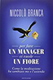 Per fare un manager ci vuole un fiore. Come la meditazione ha cambiato me e l’azienda