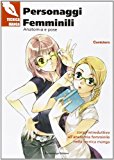 Personaggi femminili. Anatomia e pose. Corso introduttivo all'anatomia femminile nella tecnica manga