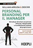 Personal Branding per il manager. 66 modi per diventare una persona influente, indispensabile e incredibilmente contenta del proprio lavoro