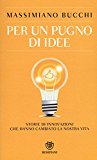 Per un pugno di idee. Storie di innovazioni che hanno cambiato la nostra vita