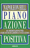 Piano di azione positiva. 365 meditazioni per fare di ogni giorno un successo