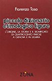 Piccolo dizionario etimologico ligure. L'origine, la storia e il significato di quattrocento parole a Genova e in Liguria