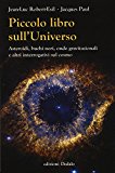 Piccolo libro sull’universo. Asteroidi, buchi neri, onde gravitazionali e altri interrogativi sul cosmo