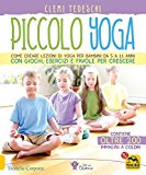 Piccolo yoga. Come creare lezioni di yoga per bambini da 5 a 11 anni con giochi, esercizi e favole per crescere