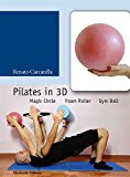 Pilates in 3D. Magic circle, foam roller, gym ball. Con DVD