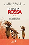 Polvere rossa. Chaaria. Una piccola città della gioia e dell'amore nell'Africa equatoriale