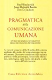 Pragmatica della comunicazione umana. Studio dei modelli interattivi, delle patologie e dei paradossi