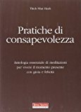 Pratiche di consapevolezza. Antologia essenziale di meditazioni per vivere il momento presente con gioia e felicità