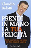 Prendi in mano la tua felicità. Diventa la persona che vuoi essere con il mio metodo di coaching