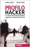 Profilo hacker. La scienza del criminal profiling applicata al mondo dell’hacking