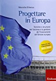 Progettare in Europa. Tecniche e strumenti per l'accesso e la gestione dei finanziamenti dell'Unione europea