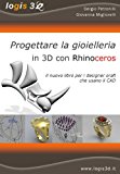 Progettare la gioielleria in 3D con Rhinoceros. Il nuovo libro per i designer orafi che usano il CAD