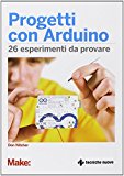 Progetti con Arduino. 26 esperimenti da provare