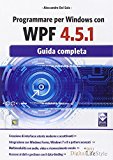 Programmare per Windows con WPF 4.5.1. Guida completa