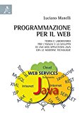 Programmazione per il web. Teoria e laboratorio per l’analisi e lo sviluppo di una web application Java con le moderne tecnologie