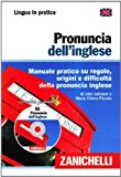 Pronuncia dell’inglese. Manuale pratico su regole, origini e difficoltà della pronuncia inglese. Con CD-ROM