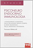 Psiconeuroendocrinoimmunologia. I fondamenti scientifici delle relazioni mente-corpo. Le basi razionali della medicina integrata