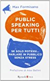 Public speaking per tutti. Se solo potessi... parlare in pubblico senza stress