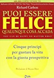 Puoi essere felice. Qualunque cosa accada. Cinque principi per gustare la vita con la giusta prospettiva