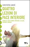 Quattro lezioni di pace interiore. Capire gli stati d'animo, ritrovare la calma, favorire l'energia