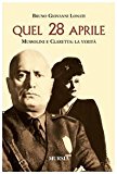 Quel 28 aprile. Mussolini e Claretta: la verità