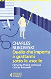 Quello che importa è grattarmi sotto le ascelle. Fernanda Pivano intervista Charles Bukowski