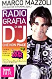 Radio-grafia di un dj che non piace. La mia vita dentro e fuori lo Zoo di 105