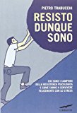 Resisto dunque sono. Chi sono i campioni della resistenza psicologica e come fanno a convivere felicemente con lo stress