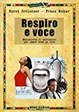 Respiro e voce. Manualetto di istruzioni per usare bene la voce