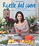 Ricette dal cuore. Appunti di vita tra ricordi e profumi di cibo