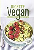 Ricette vegan. Guida illustrata alla cucina vegetale