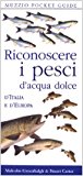 Riconoscere i pesci d’acqua dolce d’Italia e d’Europa