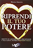 Riprendi il tuo potere. Smetti di pensare che sono le persone o le circostanze a renderti felice