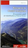 Riscoprire le Prealpi trevigiane. 30 escursioni a piedi da Valdobbiadene a Vittorio Veneto