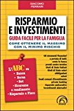 Risparmio e investimenti. Guida facile per la famiglia. Come ottenere il massimo con il minimo rischio