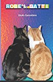 Robe da…Gatti: Quotidianità umana e felina in 42 racconti brevi,  pochi versi e un epilogo (e 44 fotografie)