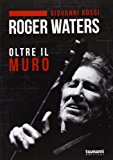 Roger Waters. Oltre il muro