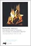 Roghi fatui. Oscurantismo e crimini dai Catari a Giordano Bruno