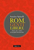 Rom, genti libere. Storia, arte e cultura di un popolo misconosciuto