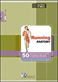 Running anatomy. 50 esercizi per la forza, la velocità e la resistenza nella corsa con descrizione anatomica