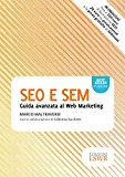 SEO e SEM. Guida avanzata al web marketing