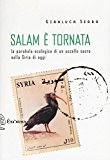 Salam è tornata. La parabola ecologica di un uccello sacro nella Siria di oggi