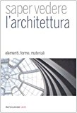 Saper vedere l’architettura. Elementi, forme, materiali