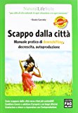 Scappo dalla città. Manuale pratico di downshifting, decrescita, autoproduzione