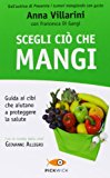 Scegli ciò che mangi. Guida ai cibi che aiutano a proteggere la salute